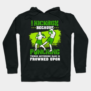 KICKBOXING GIFT: I Kickbox Because Punching Things Anywhere Else Hoodie